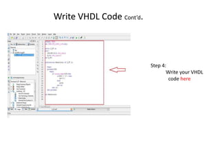 Write VHDL Code Cont’d.



                          Step 4:
                                 Write your VHDL
                                  code here
 