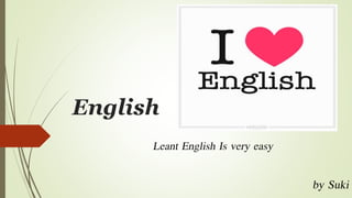 English
Leant English Is very easy
by Suki
 
