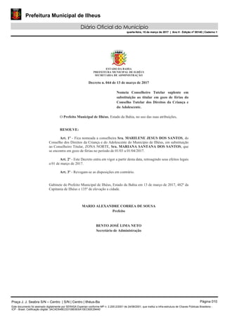 Prefeitura Municipal de Ilheus
Diário Oficial do Município
quarta-feira, 15 de março de 2017 | Ano II - Edição nº 00140 | Caderno 1
Praça J. J. Seabra S/N – Centro | S/N | Centro | Ilhéus-Ba Página 010
Este documento foi assinado digitalmente por SERASA Experian conforme MP n. 2.200-2/2001 de 24/08/2001, que institui a infra-estrutura de Chaves Públicas Brasileira -
ICP - Brasil. Cetificação diigital: 3ACAD548E233108E6E6A10EC60E294A0
Prefeitura Municipal de Ilheus
Diário Oficial do Município
quarta-feira, 15 de março de 2017 | Ano II - Edição nº 00140 | Caderno 1
 