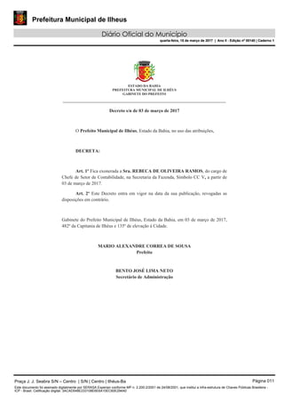 Prefeitura Municipal de Ilheus
Diário Oficial do Município
quarta-feira, 15 de março de 2017 | Ano II - Edição nº 00140 | Caderno 1
Praça J. J. Seabra S/N – Centro | S/N | Centro | Ilhéus-Ba Página 011
Este documento foi assinado digitalmente por SERASA Experian conforme MP n. 2.200-2/2001 de 24/08/2001, que institui a infra-estrutura de Chaves Públicas Brasileira -
ICP - Brasil. Cetificação diigital: 3ACAD548E233108E6E6A10EC60E294A0
Prefeitura Municipal de Ilheus
Diário Oficial do Município
quarta-feira, 15 de março de 2017 | Ano II - Edição nº 00140 | Caderno 1
 