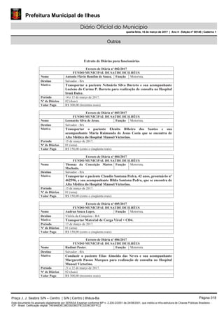 Prefeitura Municipal de Ilheus
Diário Oficial do Município
quarta-feira, 15 de março de 2017 | Ano II - Edição nº 00140 | Caderno 1
Outros
Praça J. J. Seabra S/N – Centro | S/N | Centro | Ilhéus-Ba Página 018
Este documento foi assinado digitalmente por SERASA Experian conforme MP n. 2.200-2/2001 de 24/08/2001, que institui a infra-estrutura de Chaves Públicas Brasileira -
ICP - Brasil. Cetificação diigital: 74E6A9D6C38D3923BD79C02D9C0EFFC2
Prefeitura Municipal de Ilheus
Diário Oficial do Município
quarta-feira, 15 de março de 2017 | Ano II - Edição nº 00140 | Caderno 1
 