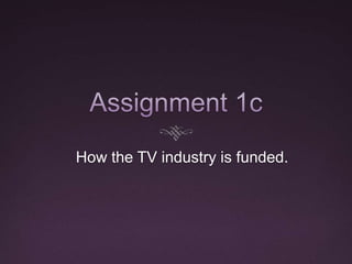 How the TV industry is funded.

 