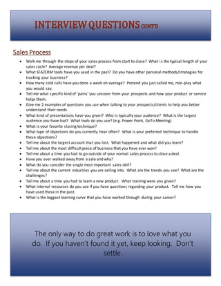 Sales Process
 Walk me through the steps of your sales process from start to close? What is the typical length of your
sa...