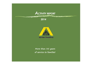 201420142014
AAACTIVITY REPORTCTIVITY REPORTCTIVITY REPORT
More than 35 years
of service to families!
 