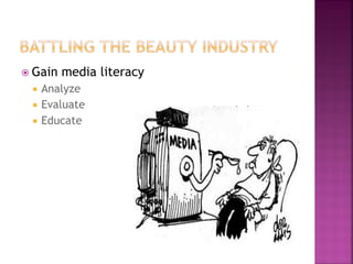 Gain media literacy
Analyze
Evaluate
Educate
 