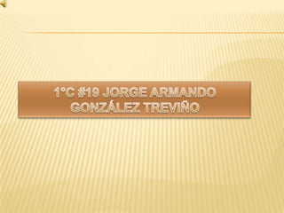 1°C #19 Jorge Armando González Treviño 