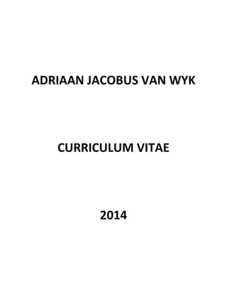 ADRIAAN JACOBUS VAN WYK
CURRICULUM VITAE
2014
 