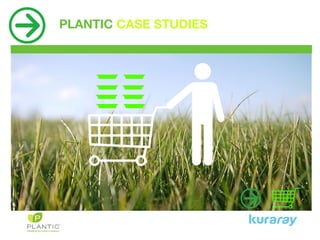 PLANTIC CASE STUDIES
 