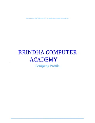 TRUST OUR EXPERIENCE… TO MANAGE YOUR BUSINESS…
BRINDHA COMPUTER
ACADEMY
Company Profile
 