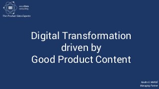 The Product Data Experts
Nadim G.WARDÉ
Managing Partner
Digital Transformation
driven by
Good Product Content
 