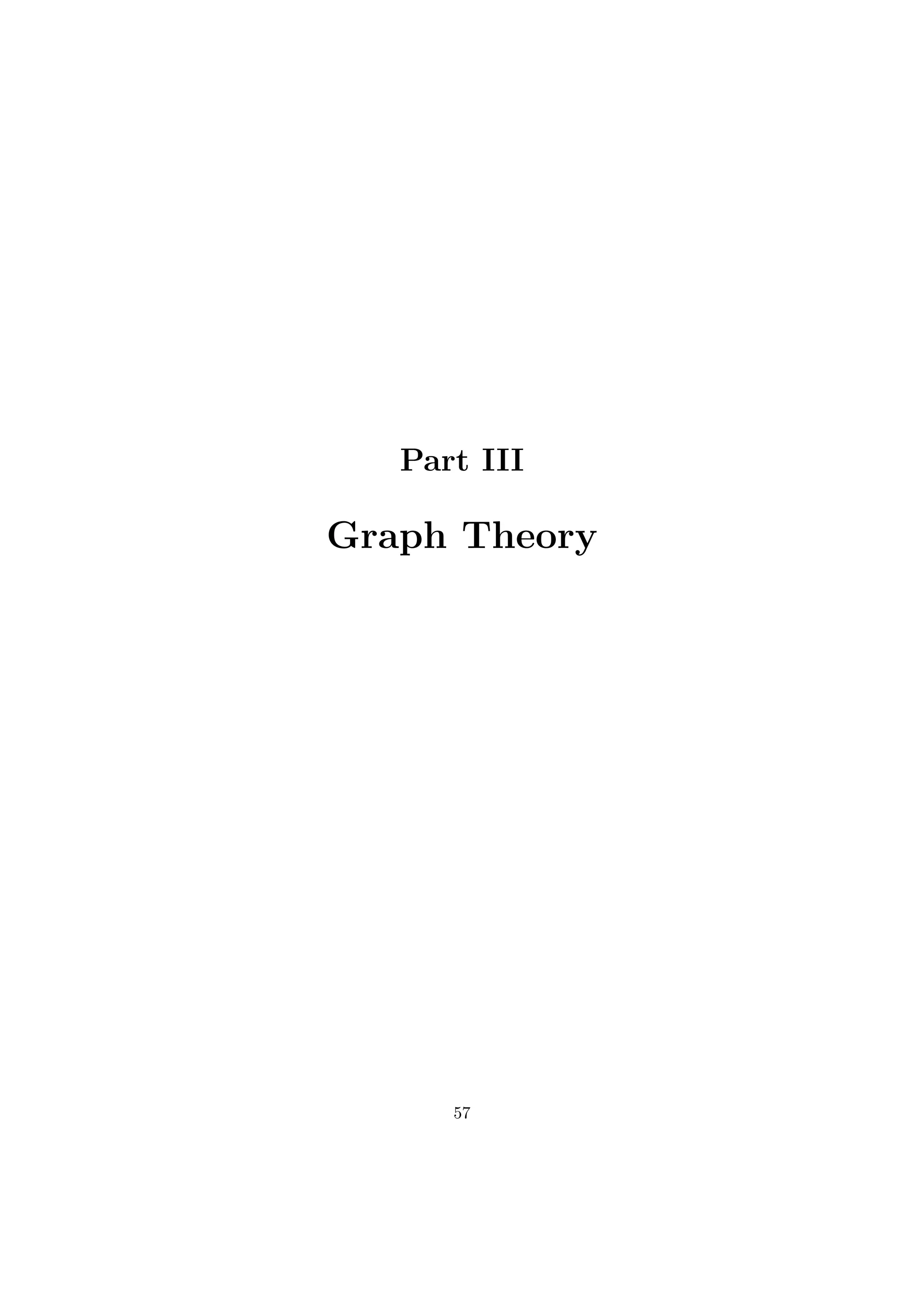 Part III
Graph Theory
57
 