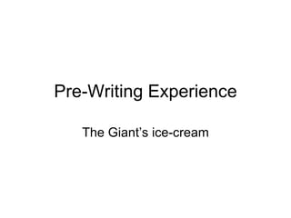 Pre-Writing Experience The Giant’s ice-cream 