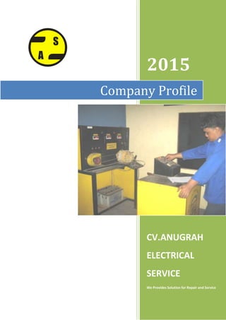 S
A
2015
CV.ANUGRAH
ELECTRICAL
SERVICE
We Provides Solution for Repair and Service
Company Profile
 