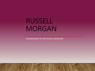 RUSSELL
MORGAN
PROGRAMME & PORTFOLIO MANAGER
 