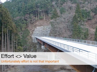Eﬀort <> Value

Unfortunately eﬀort is not that important
 