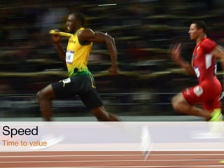 Speed

Time to value
 