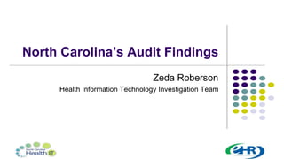 North Carolina’s Audit Findings
Zeda Roberson
Health Information Technology Investigation Team
 