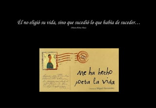 Él no eligió su vida, sino que sucedió lo que había de suceder…   (Maria Ribas Mas) 