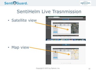 Copyright © 2015 by Optivon, Inc.
SentiHelm Live Trasnmission
• Satellite view
• Map view
32
 