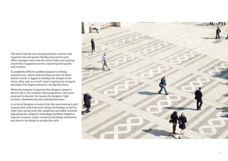 9
The lack of morale was causing excessive turnover that
impaired cost and quality. Reallocating work to give
office managers more time for critical tasks and coaching
raised their engagement levels, improving both quality
and turnover.
A completely different problem plagued a clothing
manufacturer, which could not keep up with the latest
fashion trends. It lagged in sending new designs to the
factory floor and, as a result, wasn’t meeting the stringent
demands of its largest customers, the big-box stores.
While the company recognised that designers played a
pivotal role in the customer value proposition, they were
surprised to discover the reasons for designers’ high
turnover, dissatisfaction and underperformance.
A survey of designers revealed that they were leaving in part
because they lacked the latest design technology, as well as
other time-saving tools that competitors provided routinely.
Upgrading the company’s technology backbone helped to
improve turnover, inspire creativity and design innovation,
and shorten the design-to-production cycle.
 
