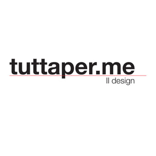 tuttaper.meIl design
 