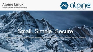 Alpine Linux
10
https://www.alpinelinux.org
 