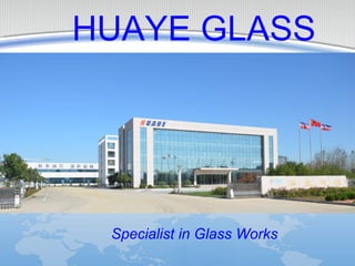 HUAYE GLASS
Specialist in Glass Works
 