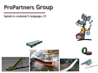 ProPartners Group
Speaks in customer’s language…!!!
 