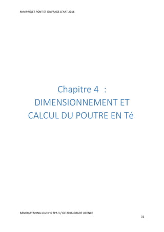 MINIPROJET PONT ET OUVRAGE D’ART 2016
RANDRIATAHINA José N°6 TPA 3 / GC 2016-GRADE LICENCE
31
Chapitre 4 :
DIMENSIONNEMENT ET
CALCUL DU POUTRE EN Té
 