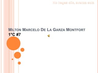 Milton Marcelo De La Garza Montfort 1°C #7 No hagas clic, avanza sola 