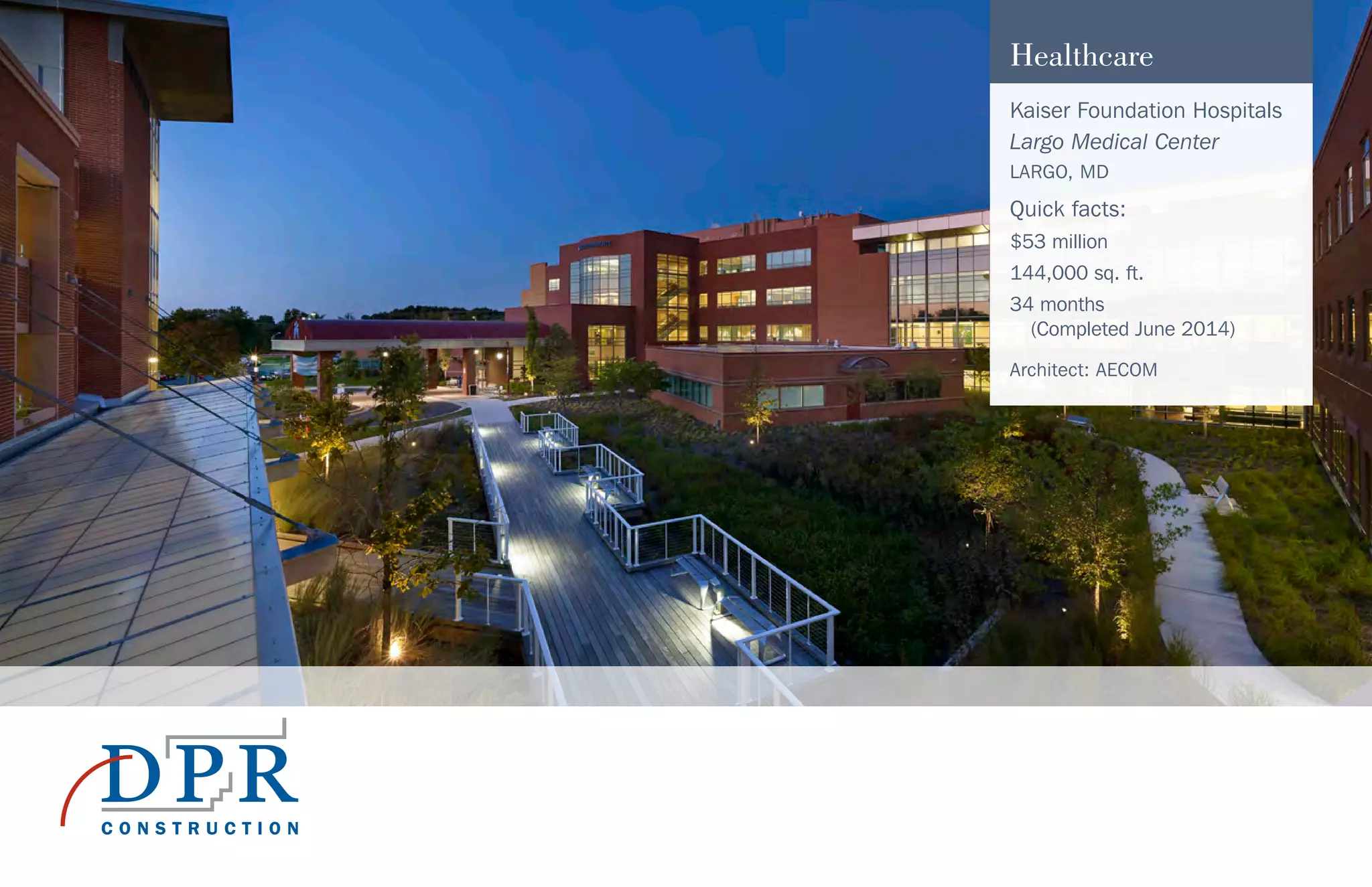 Healthcare
Kaiser Foundation Hospitals
Largo Medical Center
LARGO, MD
Quick facts:
$53 million
144,000 sq. ft.
34 months
(Completed June 2014)
Architect: AECOM
 
