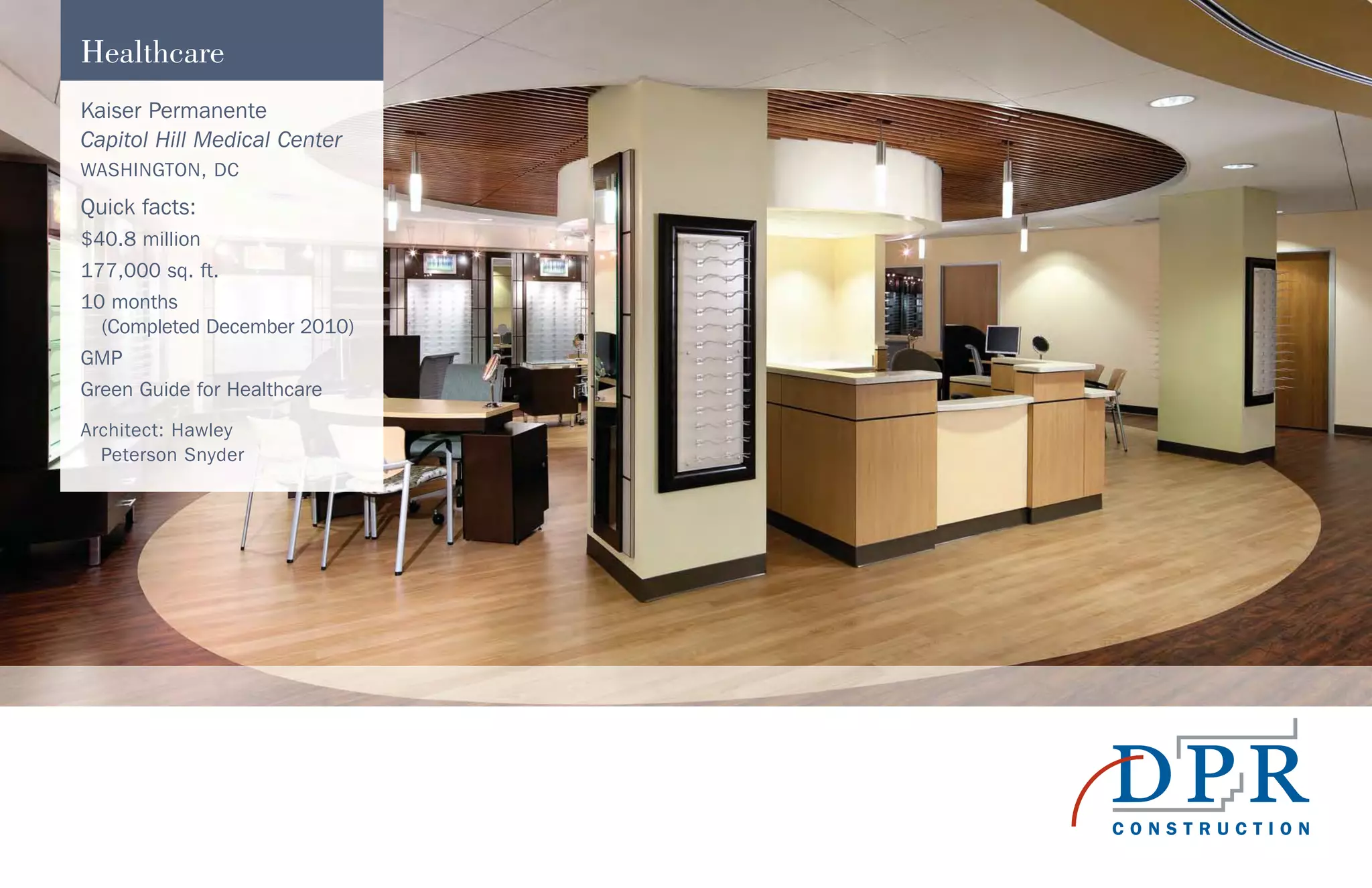 Kaiser Permanente
Capitol Hill Medical Center
WASHINGTON, DC
Quick facts:
$40.8 million
177,000 sq. ft.
10 months
(Completed December 2010)
GMP
Green Guide for Healthcare
Architect: Hawley
Peterson Snyder
Healthcare
 