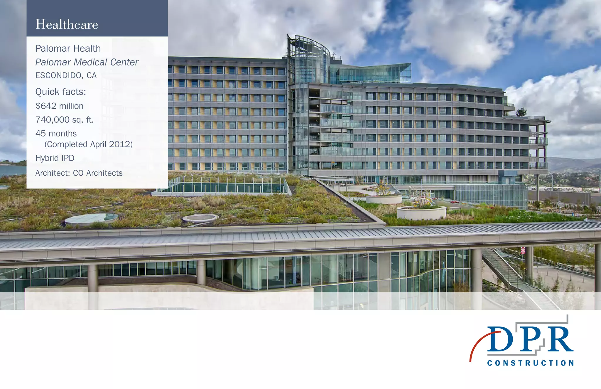 Healthcare
Palomar Health
Palomar Medical Center
ESCONDIDO, CA
Quick facts:
$642 million
740,000 sq. ft.
45 months
(Completed April 2012)
Hybrid IPD
Architect: CO Architects
 
