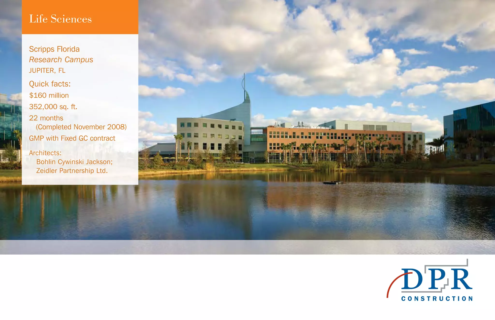 Life Sciences
Scripps Florida
Research Campus
JUPITER, FL
Quick facts:
$160 million
352,000 sq. ft.
22 months
(Completed November 2008)
GMP with Fixed GC contract
Architects:
Bohlin Cywinski Jackson;
Zeidler Partnership Ltd.
 