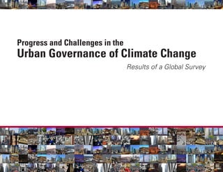 1
Progress and Challenges in the
Results of a Global Survey
Urban Governance of Climate Change
 