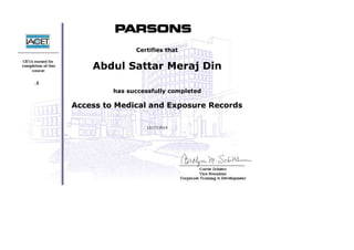 
 
 
 
 
     .1
 
 
 
 
 
Certifies that
Abdul Sattar Meraj Din
 
has successfully completed
Access to Medical and Exposure Records
 
12/17/2014
 
 
 
 
 