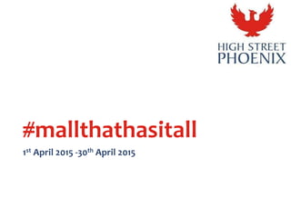 #mallthathasitall
1st April 2015 -30th April 2015
 