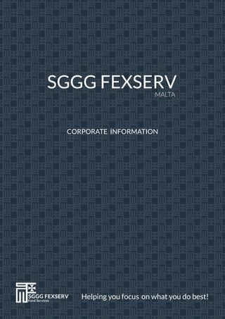 CORPORATE INFORMATION
MALTA
SGGG FEXSERV
Helping you focus on what you do best!
 