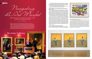 54 I JETSETMAG.COM
TAKEOFF
ART
Don’t get me wrong; there are professional appraisers and auction
houses that look after the client’s best interests. There is a cadre of art
advisors that negotiate strategically on behalf of buyers and sellers of
art, and dealers of the highest quality and the best taste.
In this article, I hope to provide you with some guidance and to
help the art buyer and seller make smarter decisions.
Rule #1: Just because an artwork is expensive, doesn’t mean
that it has value.
The story usually goes like this. Mr. and Mrs. Smith go to Nantucket for
vacation. A painting is purchased, a colorful seascape or a Nantucket
scene, a memento of their trip. More than likely, the price tag for the
painting is high. Jump ahead some years later. Mr. Smith and Mrs.
Smith divorce. My firm, Pall Mall Art Advisors, is retained by Mr. Smith
to conduct a valuation of their tangible assets. Mrs. Smith remembers
spending $50,000 on that painting that they bought in Nantucket and
assumes the painting will be valued at a higher price than they paid.
As appraisers, we do our due diligence. We investigate the
artist’s sales in the auction marketplace. In the case of the painting
bought in a gallery while on vacation, it is likely that the artist’s
paintings have never sold at auction. It is probable that the piece
cannot be valued above $1,000. The price paid to a dealer is not its
fair market value or the price it will sell for in the open market. Fair
market value is used for estate planning and estate taxes, equitable
division, charitable donation, estimates for sale and when appraising
a work used as collateral for a loan. It is not necessarily the price you
paid for it. When buying at a gallery, have an independent appraiser
provide you with an opinion of value for the painting before you write
the gallery a check.
Rule #2: The auction house is not your friend.
Sure, it seems like they are your friends. They offered to do your apprais-
als for free, invited you to glamorous parties and private exhibitions.
They arranged internships for your children and generously sent you
their beautiful auction sales catalogues.
An auction house is trying to build up your loyalty so that
when it comes time to sell, you call them first. Their actions are
completely appropriate. The job of an auction house’s contempo-
rary art department is to consign the best pieces at a commission
rate that is profitable for the auction house. What you need to know
is that the auction market is VERY competitive. At the highest lev-
el, there are two major auction houses, Sotheby’s and Christie’s,
whose profit margins are quite small and who offer generally the
same product. All of the auction houses below the two dominant
players are even more competitive.
TAKEOFF
ART
The Pitfalls of Buying, Selling and
Valuing Your Fine Art
By Anita Heriot
elcome to the most unregulated market in the world, the art
market. As an art advisor and appraiser, I have seen the dark side
of the industry: art appraisers that charge clients exorbitant fees,
art advisors that broker fine art to clients at prices far above the painting’s
real value, auction houses that lure clients to sell and their work goes unsold,
dealers that place a huge price tag on a painting which has little or no value,
and charlatans that hand out “certificates of authenticity” for fake works.
W
54 I JETSETMAG.COM
“Three Studies of Lucian Freud”
This 1969 Francis Bacon triptych sold for $142.4 million at Christie’s,
making it the most expensive work of art ever sold at auction.
 