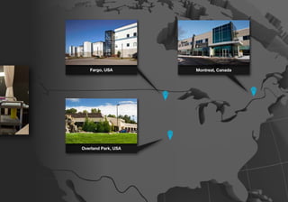 Montreal, Canada
Overland Park, USA
Fargo, USA
 