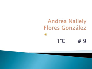 Andrea Nallely Flores González1°C       # 9 
