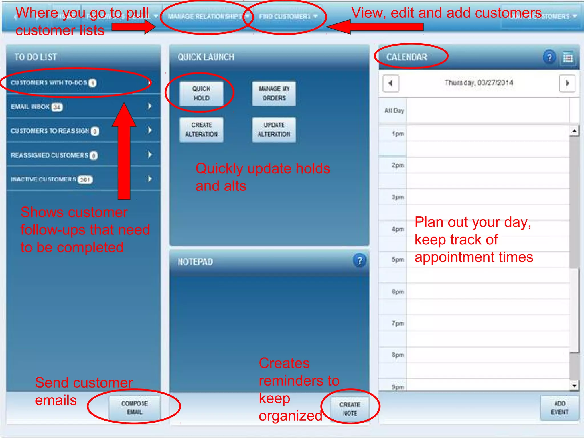 Send customer
emails
Creates
reminders to
keep
organized
Quickly update holds
and alts
View, edit and add customersWhere you go to pull
customer lists
Plan out your day,
keep track of
appointment times
Shows customer
follow-ups that need
to be completed
 