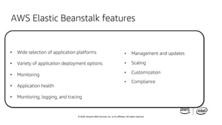 © 2020, Amazon Web Services, Inc. or its affiliates. All rights reserved.
AWS Elastic Beanstalk features
• Wide selection ...