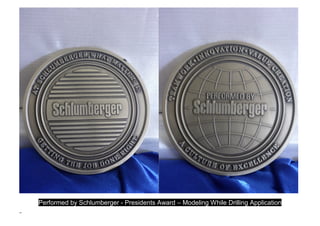 Performed by Schlumberger - Presidents Award – Modeling While Drilling Application
Perfore med p[Pe rfor
 