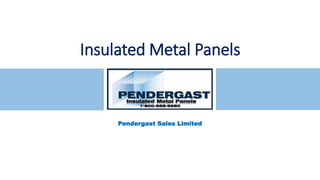 Insulated Metal Panels
Pendergast Sales Limited
 