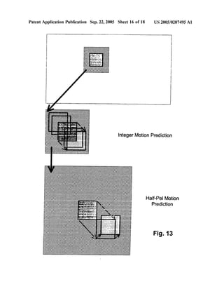 Sep. 22, 2005 Sheet 16 0f 18 US 2005/0207495 A1
31m.F
Integer Motion Prediction
////////an”
a
T.
,
r.
2m"VA/
wank4%mi.,
/////////
2);)»,
1.,W
Patent Application Publication
 