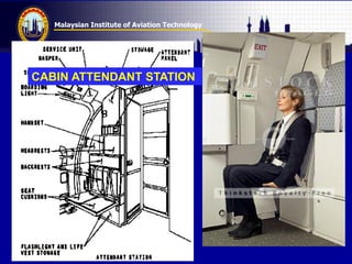Malaysian Institute of Aviation Technology
CABIN ATTENDANT STATION
 