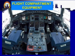 Malaysian Institute of Aviation Technology
FLIGHT COMPARTMENT
EQUIPMENT
 