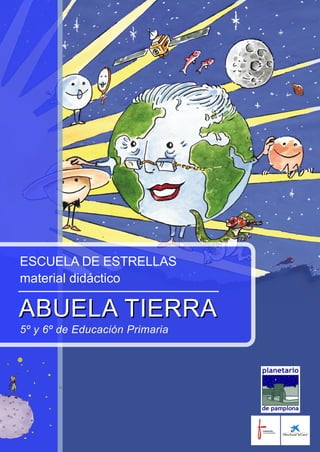 ESCUELA DE ESTRELLAS
material didáctico
ABUELA TIERRA
5º y 6º de Educación Primaria
ABUELA TIERRA
 