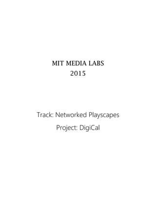 MIT MEDIA LABS
2015
Track: Networked Playscapes
Project: DigiCal
 